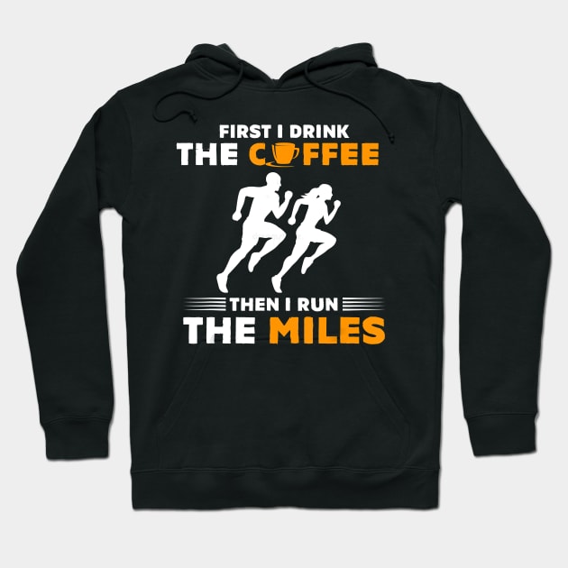 Running Gift- First I Drink Coffee Then I Run Miles- Runner T-Shirt Hoodie by PHAIVAYCHU